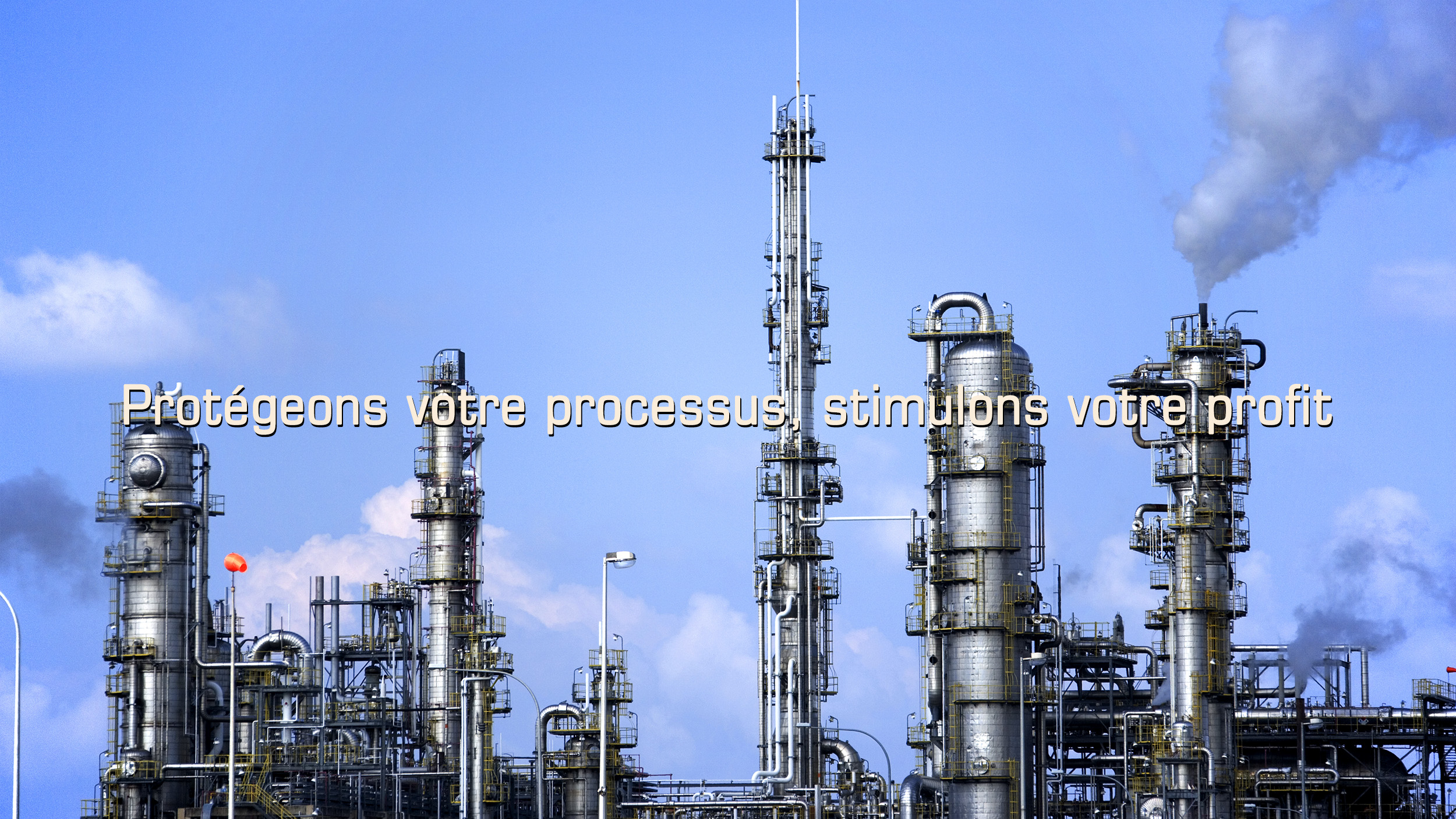 Protégeons votre processus, stimulons votre profit